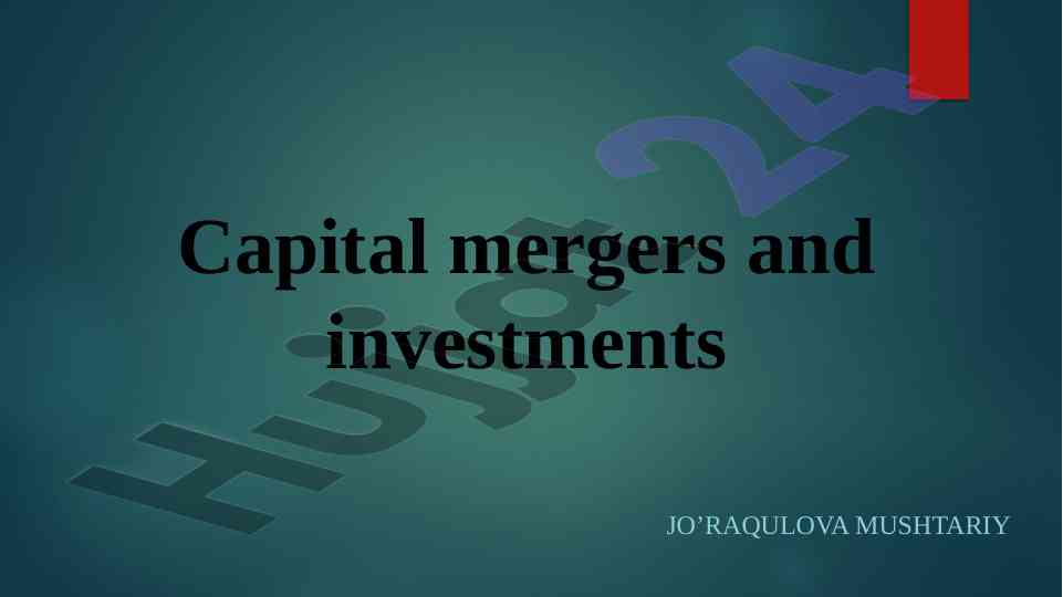 Capital mergers and investments overview