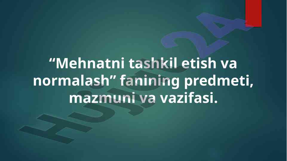 Mehnatni tashkil etish va normalash fanining mazmuni