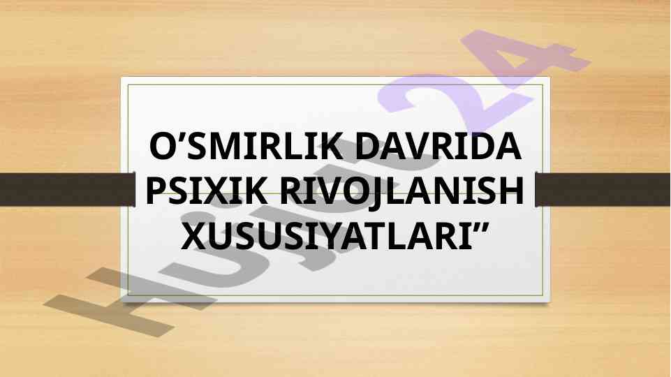 O’simirlik davrida psixik rivojlanish xususiyatlari
