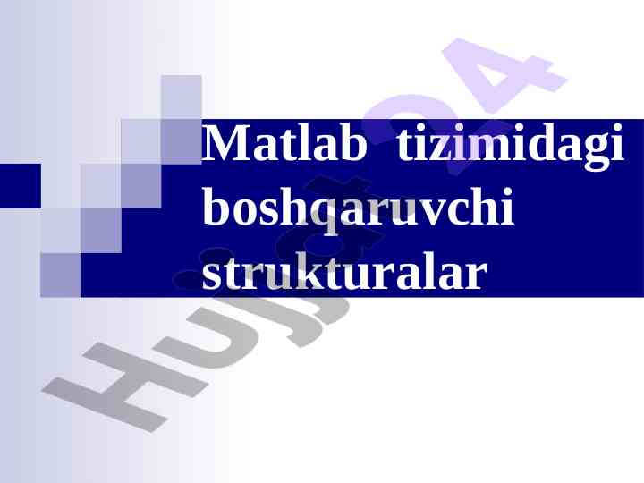 Matlab tizimidagi boshqaruvchi strukturalar amallari