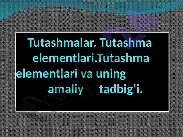 Tutashma elementlari va ularning amaliy tadbig‘lari