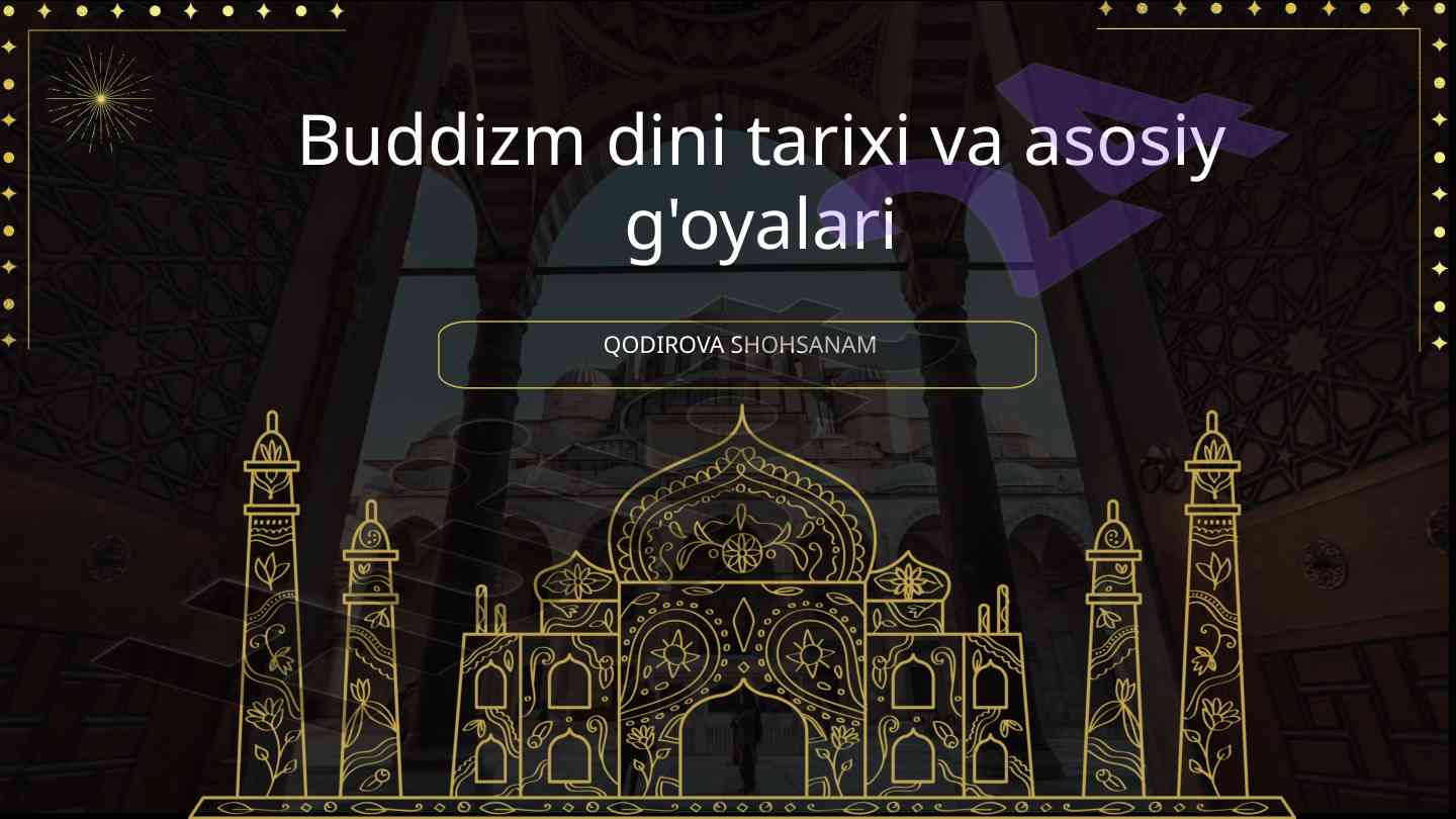 Buddizm dini tarixi va asosiy g'oyalari
