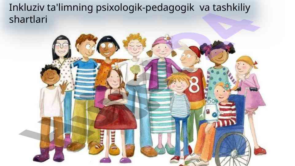 Inkluziv ta'limning psixologik-pedagogik shartlari