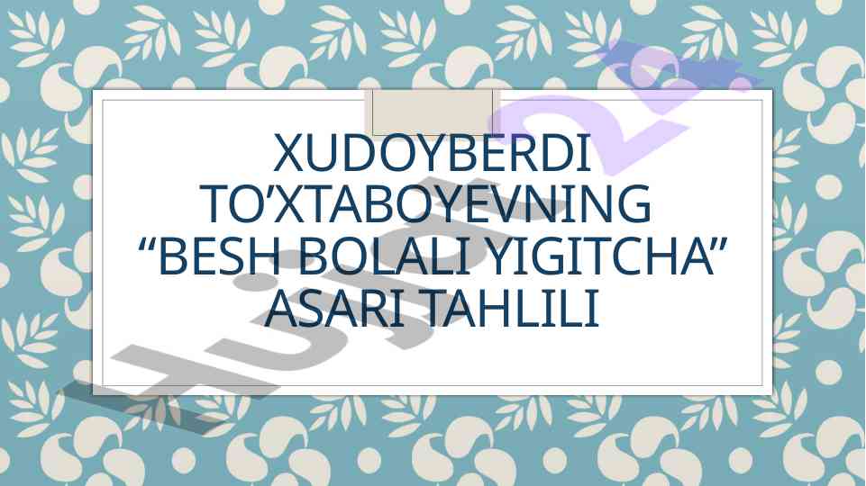 Xudoyberdi to‘xtaboyevning besh bolali yigitcha asari tahlili