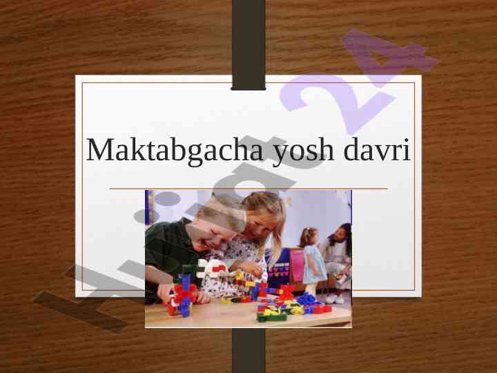 Maktabgacha yosh davri va rivojlanish xususiyatlari
