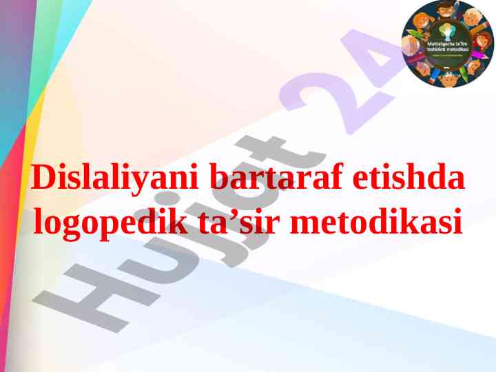 Dislaliyani bartaraf etishda logopedik ta’sir metodikasi
