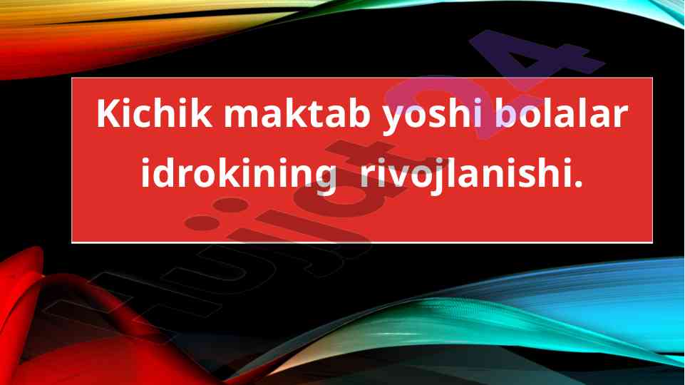 Kichik maktab yoshi davrida bolalar idroki