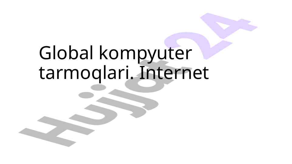 Global kompyuter tarmoqlari va internet tarmoq