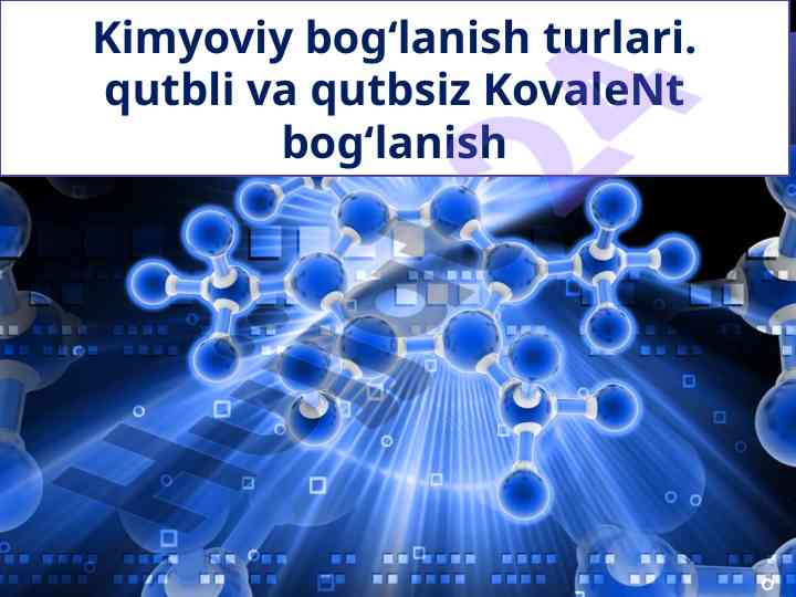 8_sinf_kimyo Kimyoviy_bog'lanish_turlari_Qutbli_va_qutbsiz_kovalent