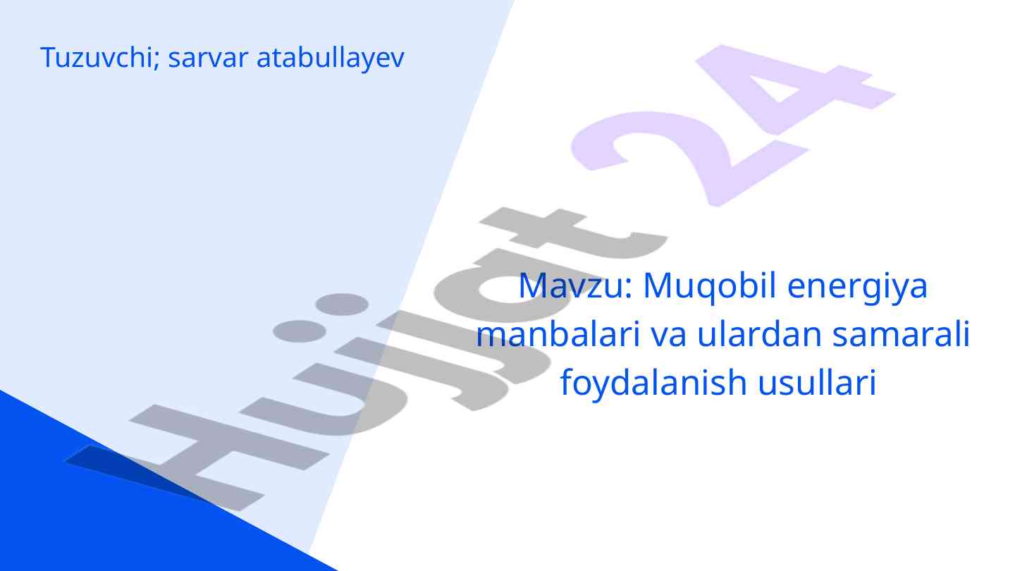 Muqobil energiyalardan samarali foydalanish usullari
