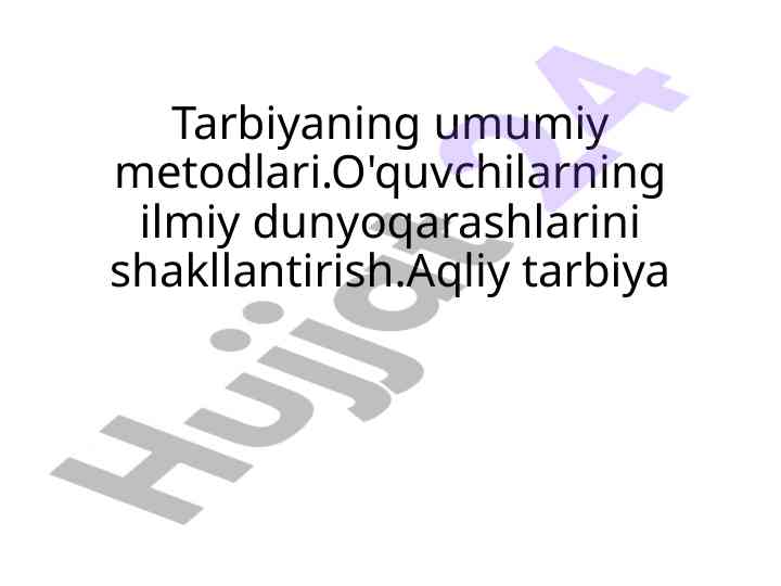 Tarbiyaning umumiy metodlari va aqliy tarbiya
