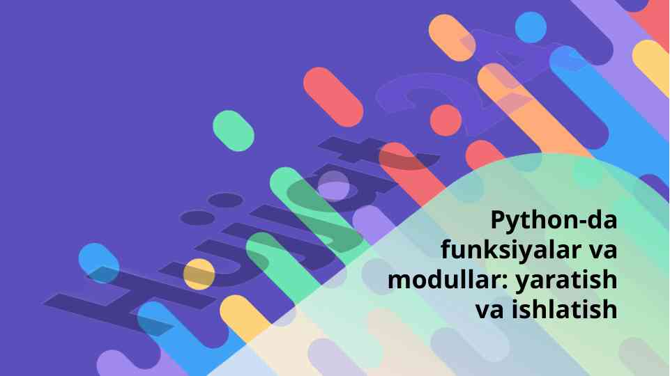 Python da funksiyalar va modullar yaratish va ishlatish