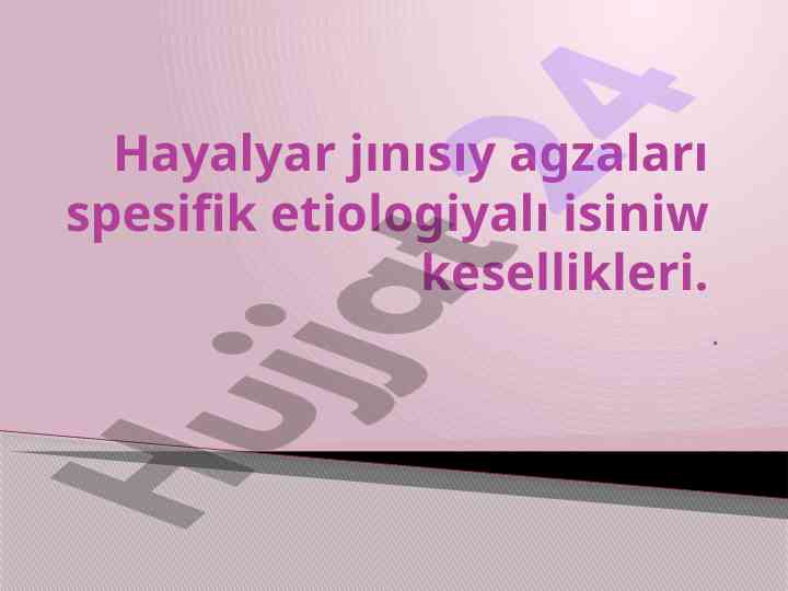 Hayalyar jınısıy agzalari spesifik etiologiyali kesellikleri