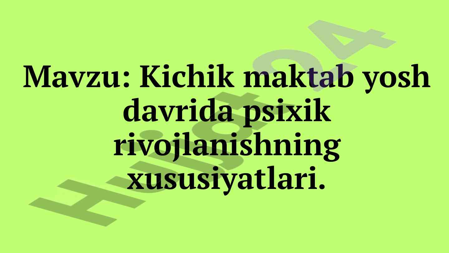 Kichik maktab yoshida psixik rivojlanish xususiyatlari