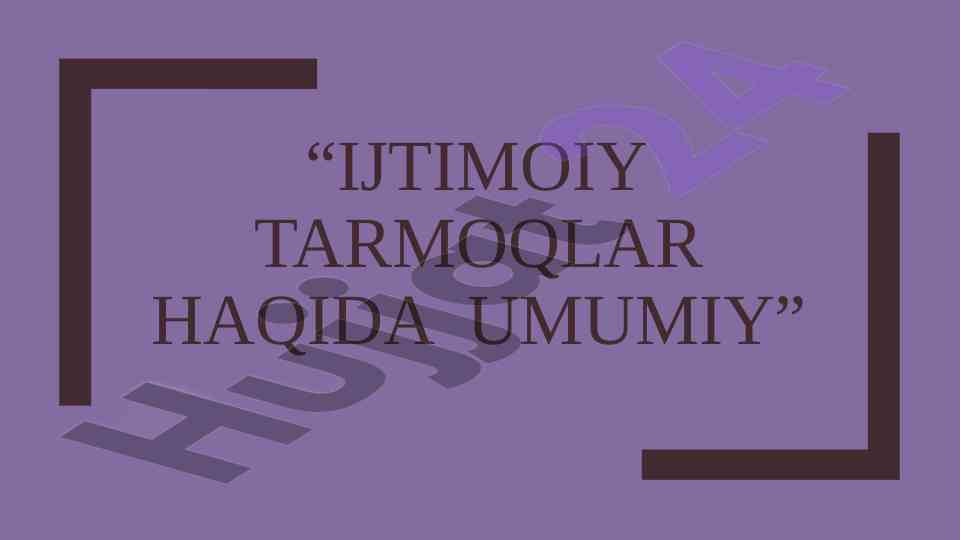 Ijtimoiy tarmoqlar haqida umumiy ma’lumotlar