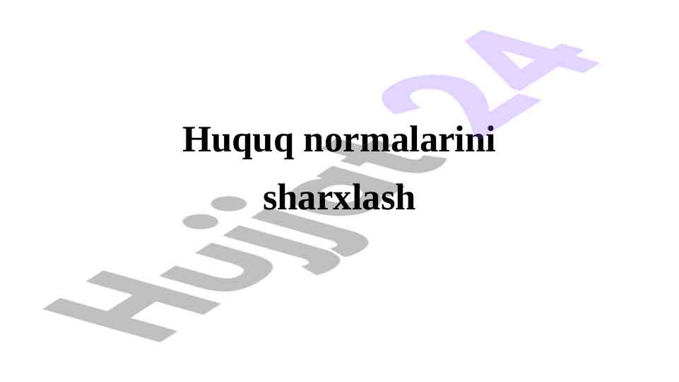 Huquq normalarini sharxlash tushunchasi va usullari