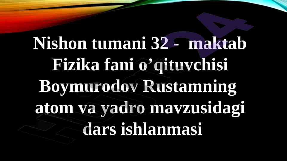 Atom va yadro fizikasi dars ishlanmasi
