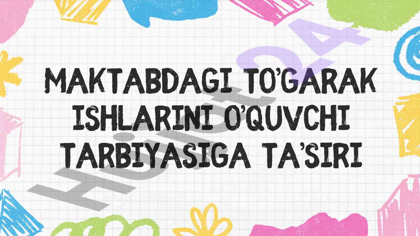 Maktabdagi to'garak ishlari o'quvchilar tarbiyasida