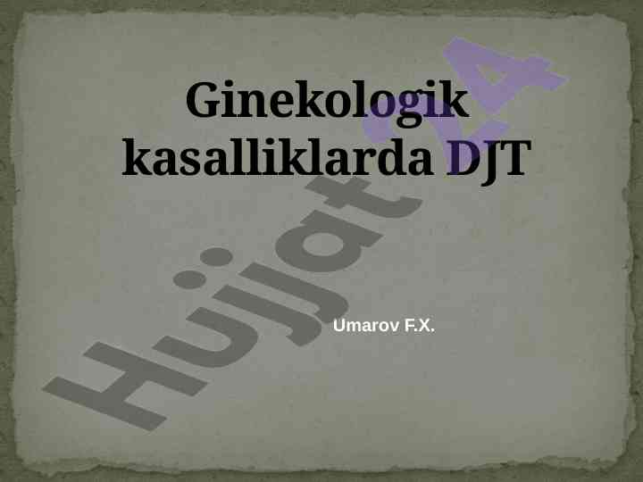 Ginekologik kasalliklarda djt asoslari va usullari