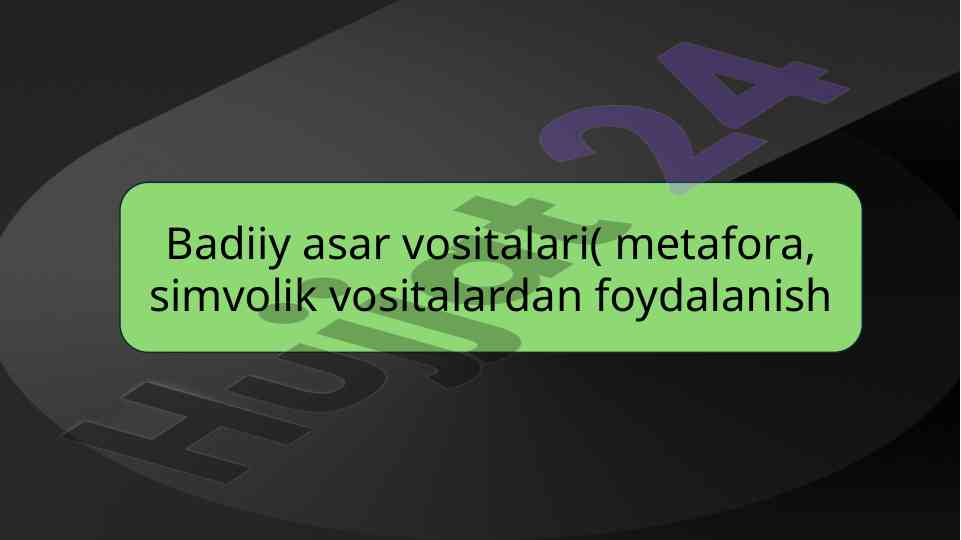 Badiiy asar vositalari: metafora va simvolik vositalar