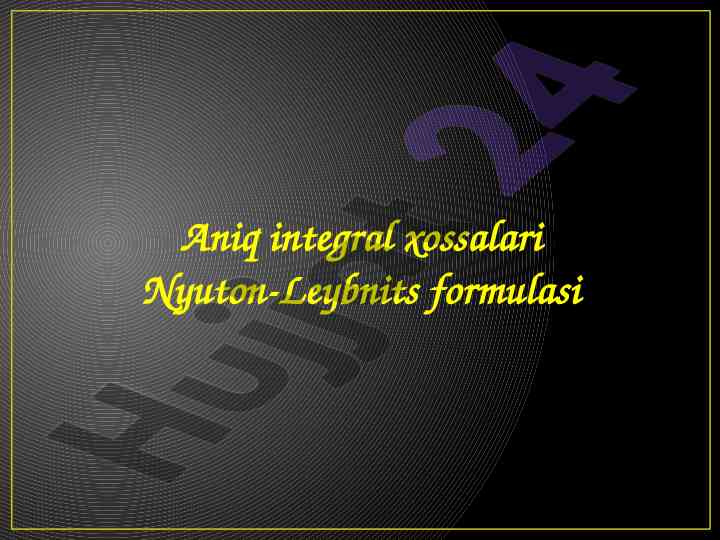 Aniq integral xossalari newton-leibniz formulasi