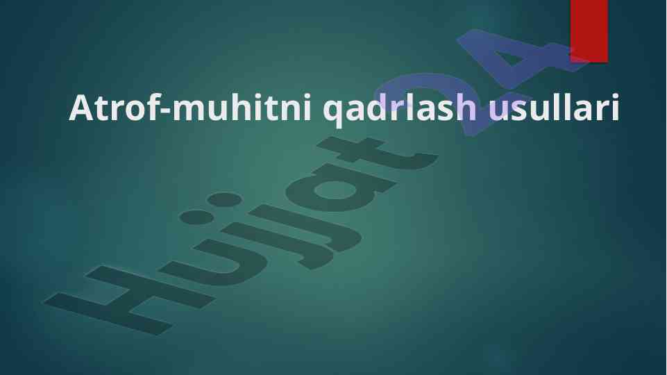 Atrof-muhitni qadrlash usullari muhim talablari