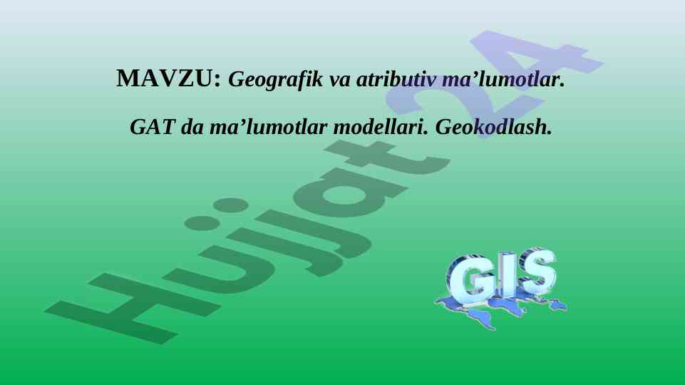 Geografik va atributiv ma’lumotlar va geokodlash