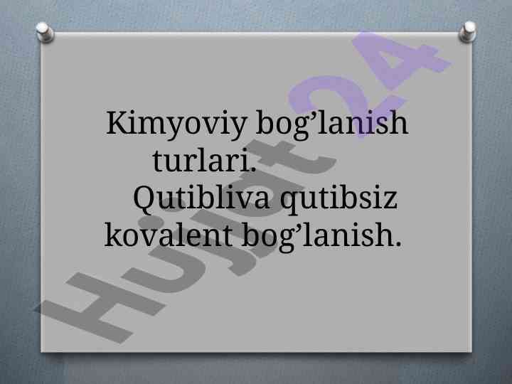 Kimyoviy bog’lanish turlari va ularning xususiyatlari