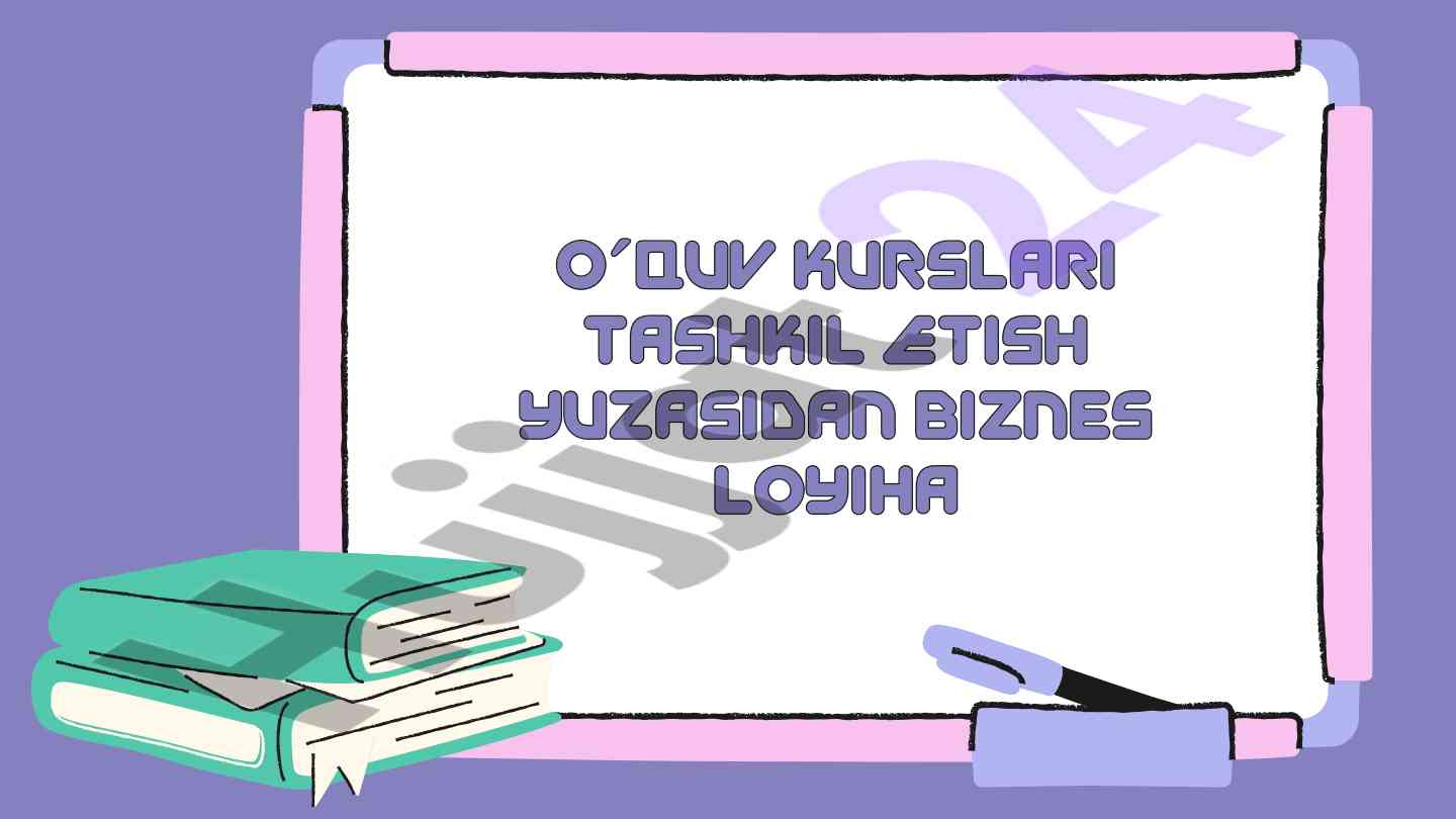 O'quv kurslari tashkil etish biznes loyihasi