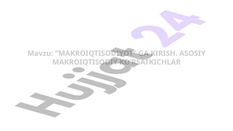 Makroiqtisodiyotga kirish asosiy ko‘rsatkichlar