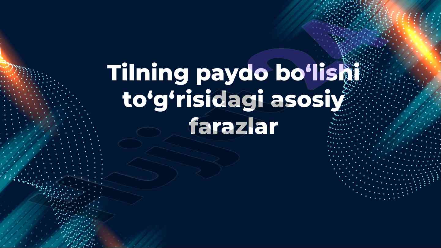 Tilning paydo bo‘lishi asosiy farazlari