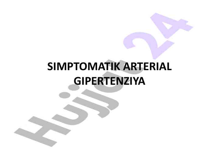 Simptmatik arterial gipertenziya va uning xavflari