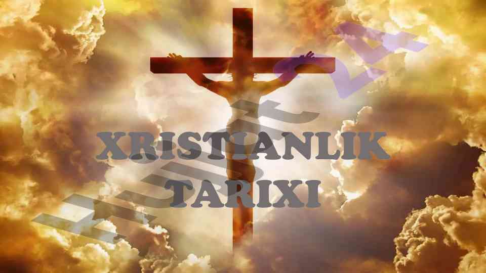 Xristianlik tarixi va asosiy yo‘nalishlari