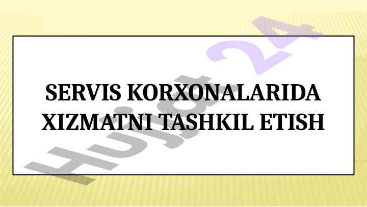 Servis korxonalarida xizmat tashkil etish jarayonlari