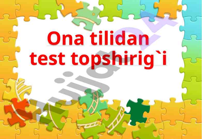 Ona tilidan test topshiriqlari bilan tanishing