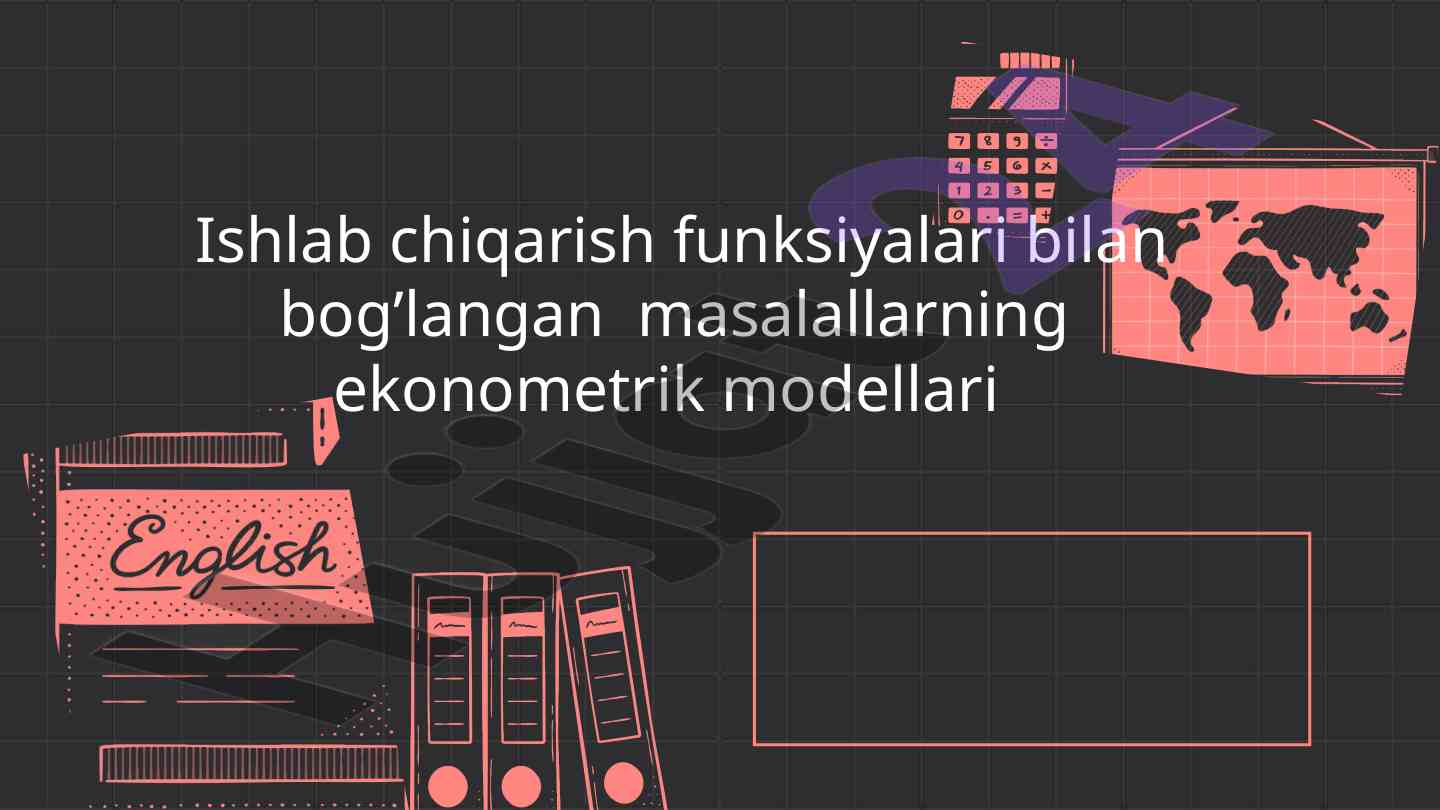 Ishlab chiqarish funksiyalari va ekonometrik modellar