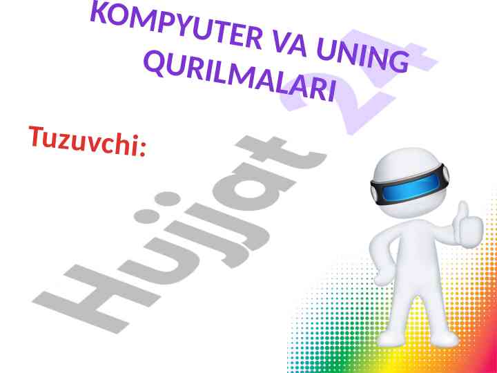 Kompyuter va uning qurilmalari haqida umumiy ma'lumot