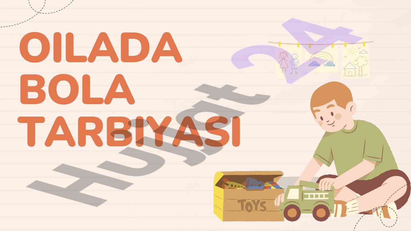 Oila va bola tarbiyasida ota-onaning o‘rni