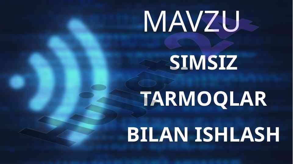 Simsiz tarmoqlar bilan ishlash texnologiyalari
