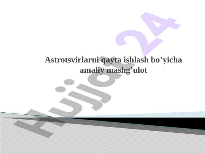 Astrotsvirlarni qayta ishlash bo’yicha amaliy mashg’ulot
