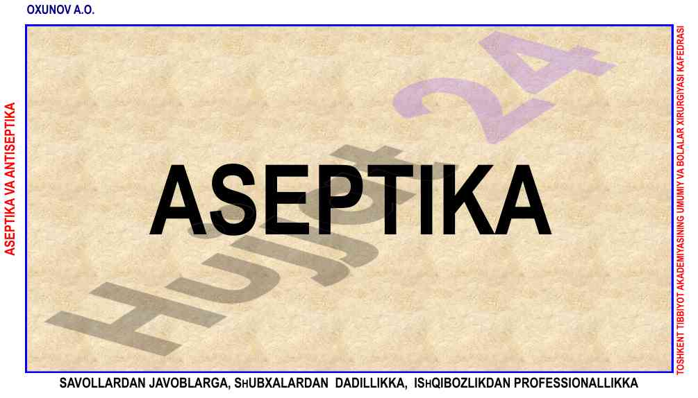 Aseptika va antiseptika asoslari va usullari