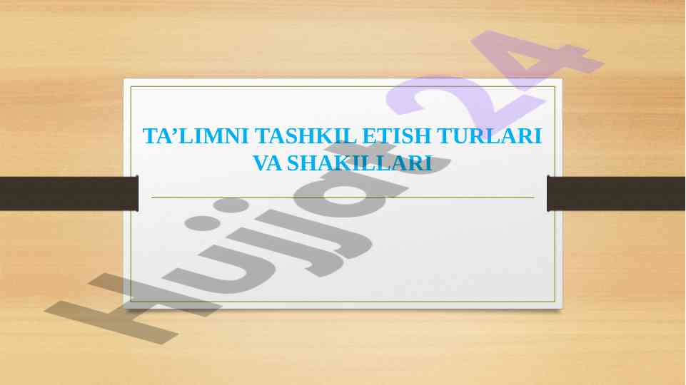 Ta’limni tashkil etening turlari va shakillari