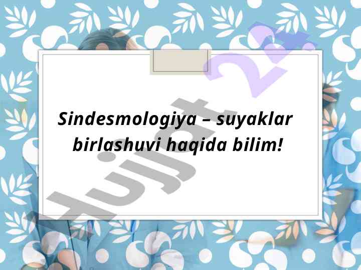 Sindesmologiya haqida tushuncha va artrologiya tarixi