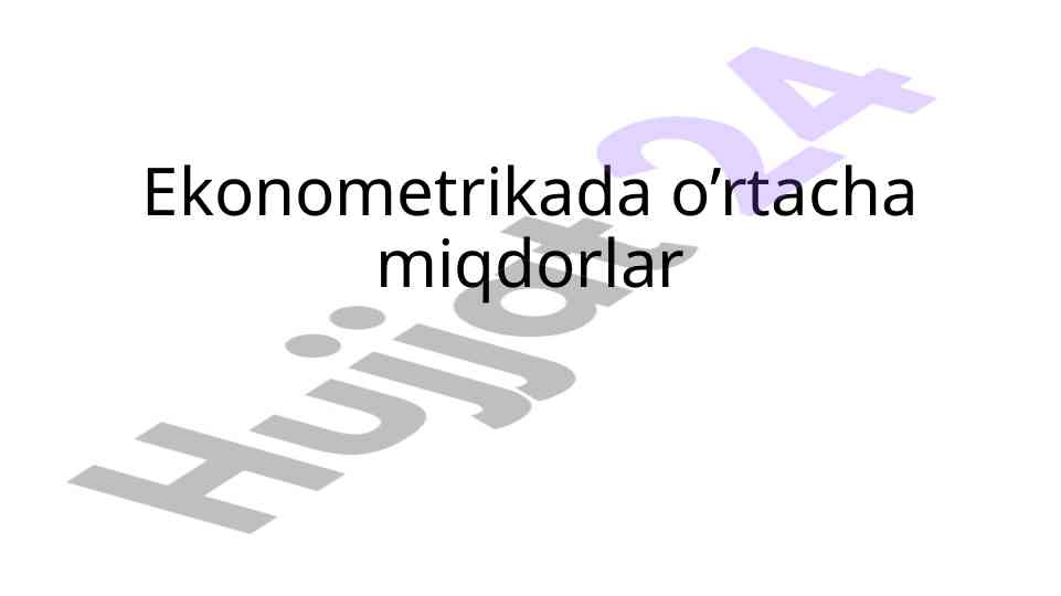 Ekonometrikada o'rtacha miqdorlar hisoblash usullari