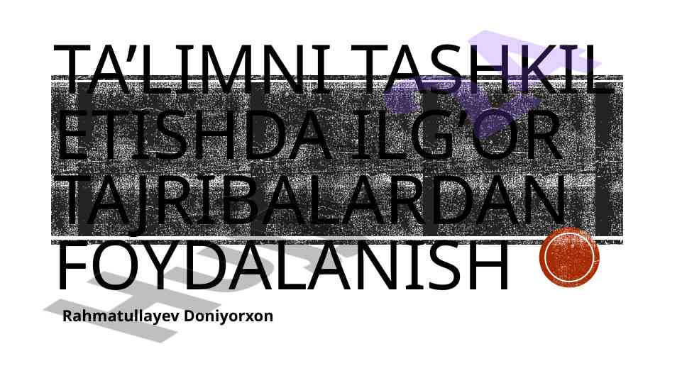 Ta’lim tashkil etishda ilg‘or tajribalar foydalanish