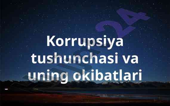 Korrupsiya tushunchasi va uning okibatlari