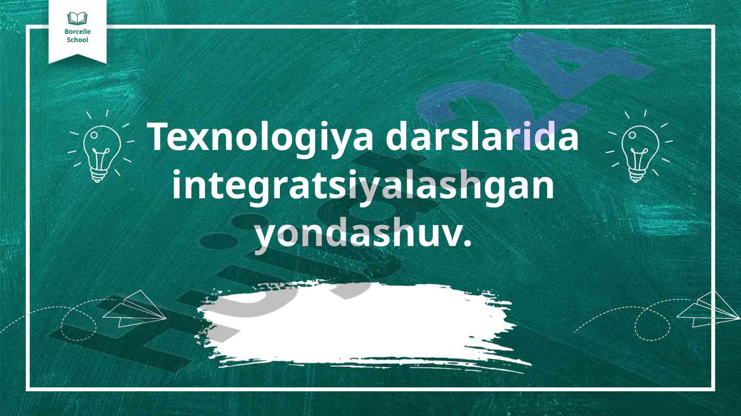 Integratsiyalashgan yondashuv texnologiya darslarida
