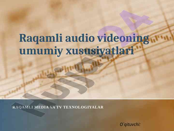 Raqamli audio videoning umumiy xususiyatlari