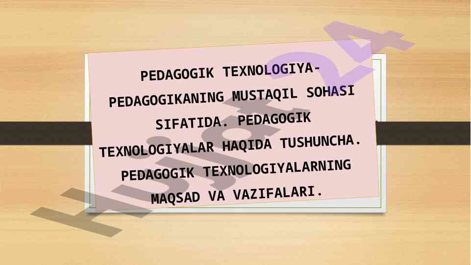 Pedagogik texnologiya haqida tushuncha va maqsadlar