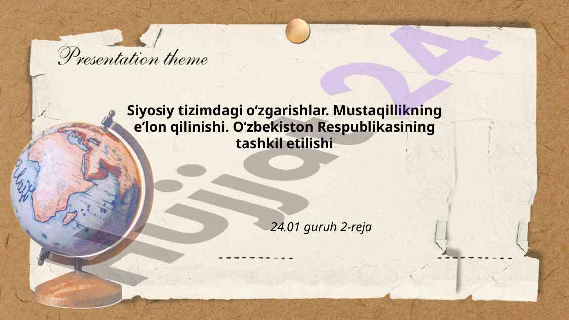Siyosiy tizimdagi o‘zgartirishlar va mustaqillik
